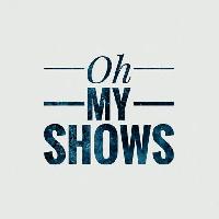 Oh, my shows!